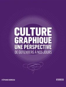 Image de la couverture du livre : “Culture graphique : une perspective de Gutenberg à nos jours” écrit par Stéphane Darricau.